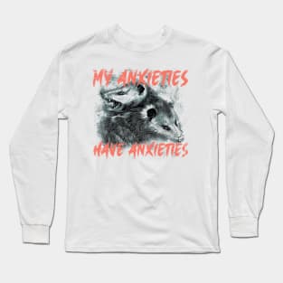 My Anxieties Have Anxieties - Funny Possum Meme Long Sleeve T-Shirt